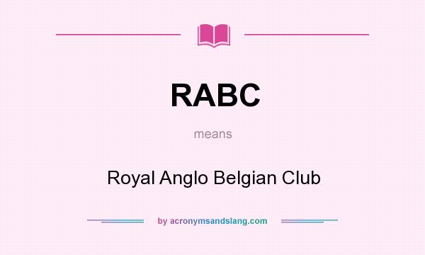 What does RABC mean? It stands for Royal Anglo Belgian Club