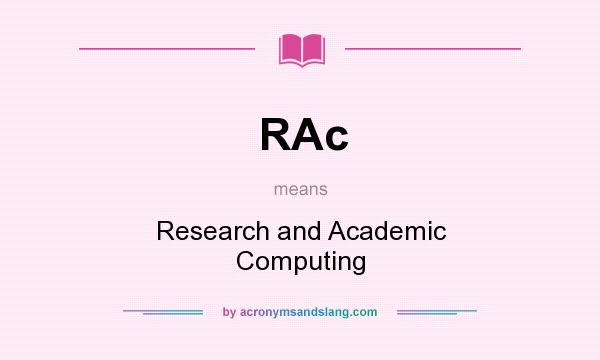 What does RAc mean? It stands for Research and Academic Computing