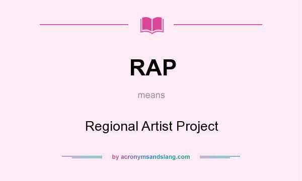What does RAP mean? It stands for Regional Artist Project
