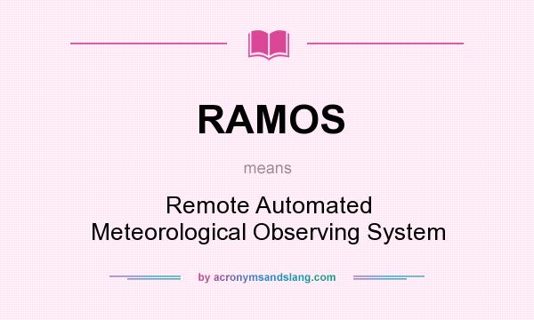 What does RAMOS mean? It stands for Remote Automated Meteorological Observing System