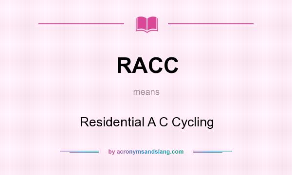 What does RACC mean? It stands for Residential A C Cycling