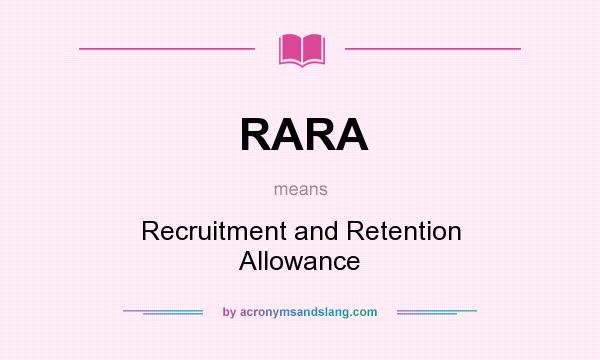 What does RARA mean? It stands for Recruitment and Retention Allowance