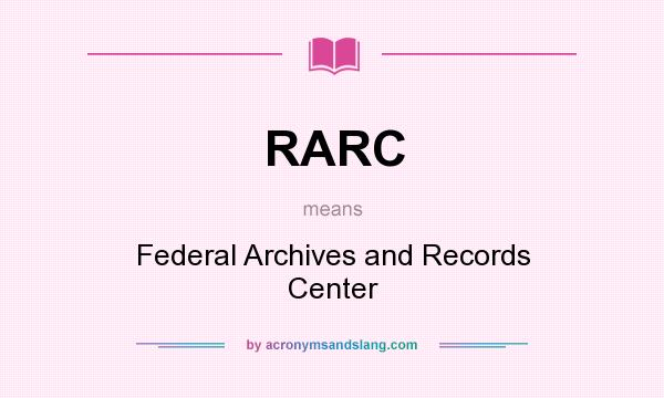 What does RARC mean? It stands for Federal Archives and Records Center