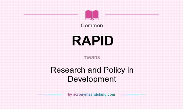 What does RAPID mean? It stands for Research and Policy in Development
