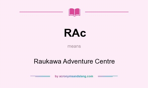 What does RAc mean? It stands for Raukawa Adventure Centre