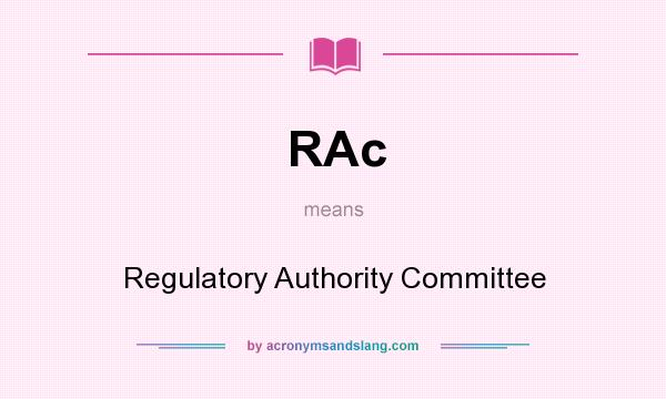 What does RAc mean? It stands for Regulatory Authority Committee