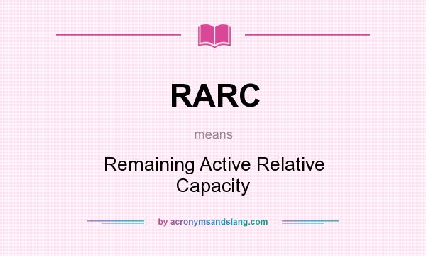 What does RARC mean? It stands for Remaining Active Relative Capacity