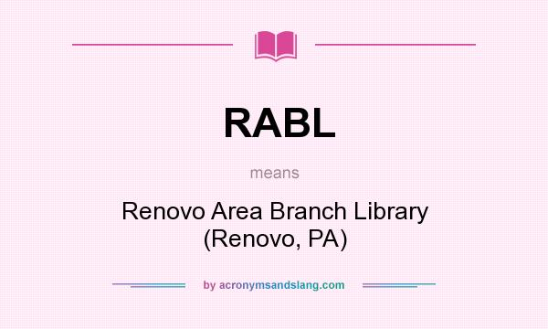 What does RABL mean? It stands for Renovo Area Branch Library (Renovo, PA)