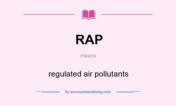 What does RAP mean? It stands for regulated air pollutants