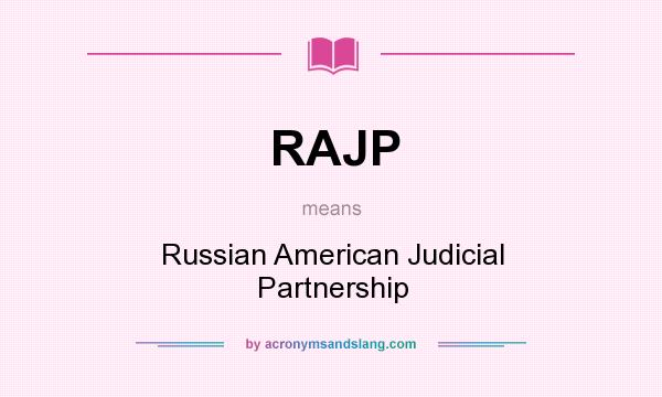 What does RAJP mean? It stands for Russian American Judicial Partnership