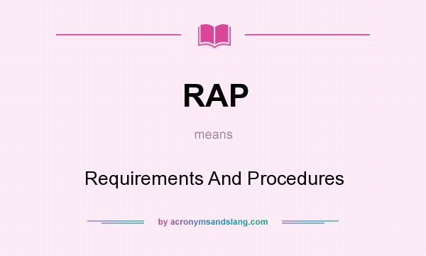 What does RAP mean? It stands for Requirements And Procedures