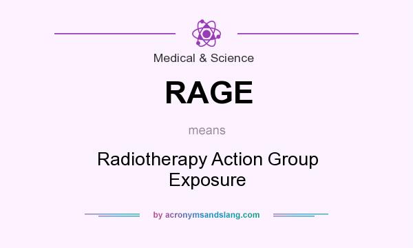 What does RAGE mean? It stands for Radiotherapy Action Group Exposure