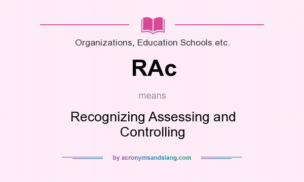 What does RAc mean? It stands for Recognizing Assessing and Controlling
