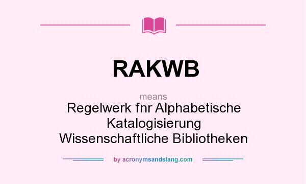 What does RAKWB mean? It stands for Regelwerk fnr Alphabetische Katalogisierung Wissenschaftliche Bibliotheken