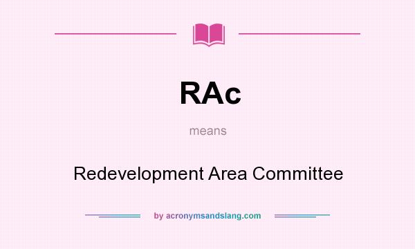 What does RAc mean? It stands for Redevelopment Area Committee