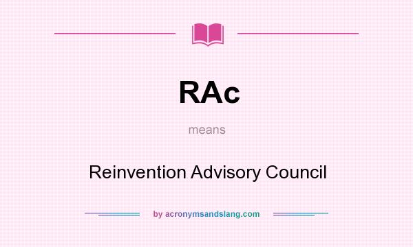 What does RAc mean? It stands for Reinvention Advisory Council