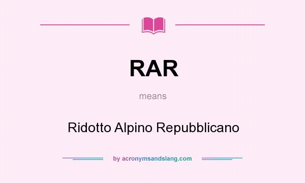 What does RAR mean? It stands for Ridotto Alpino Repubblicano
