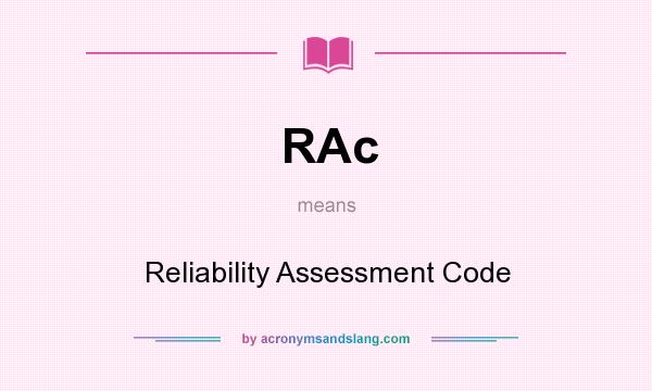 What does RAc mean? It stands for Reliability Assessment Code