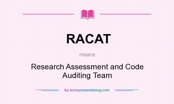 What does RACAT mean? It stands for Research Assessment and Code Auditing Team