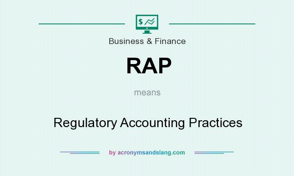 What does RAP mean? It stands for Regulatory Accounting Practices