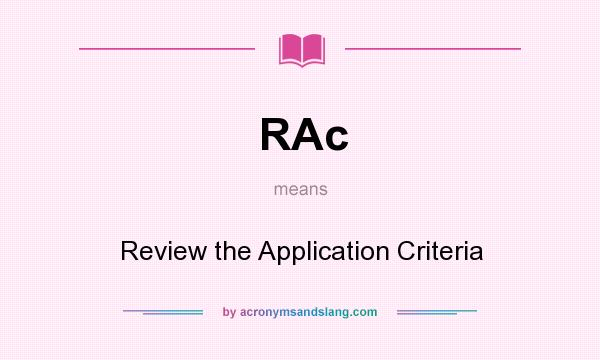 What does RAc mean? It stands for Review the Application Criteria