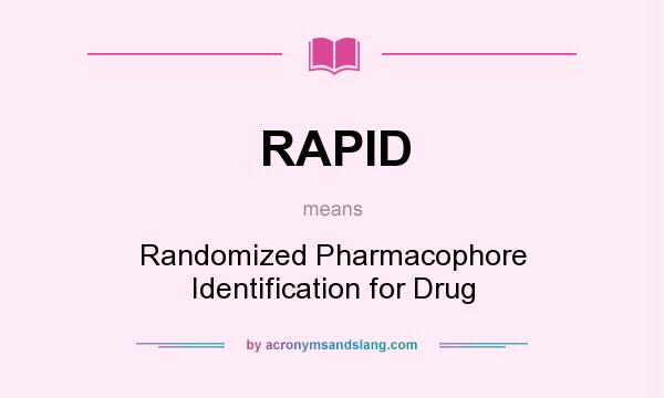 What does RAPID mean? It stands for Randomized Pharmacophore Identification for Drug