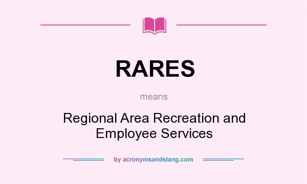 What does RARES mean? It stands for Regional Area Recreation and Employee Services