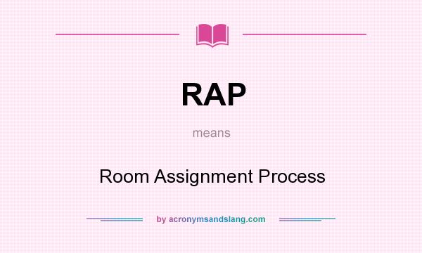 What does RAP mean? It stands for Room Assignment Process