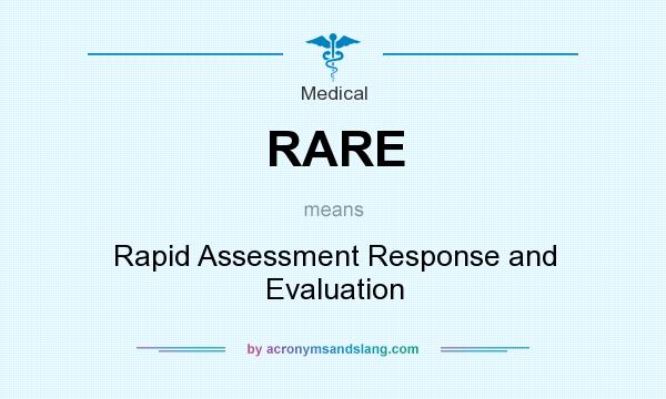 What does RARE mean? It stands for Rapid Assessment Response and Evaluation