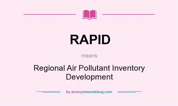 What does RAPID mean? It stands for Regional Air Pollutant Inventory Development