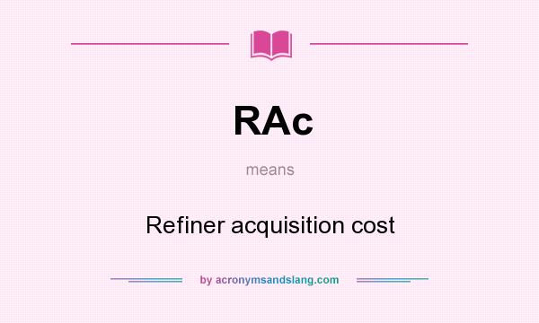 What does RAc mean? It stands for Refiner acquisition cost