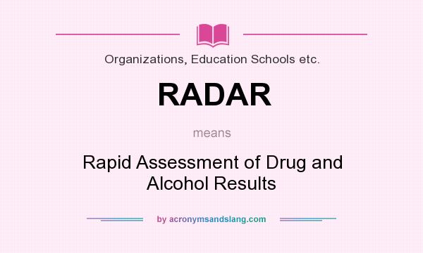 What does RADAR mean? It stands for Rapid Assessment of Drug and Alcohol Results