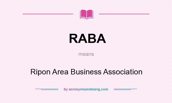 What does RABA mean? It stands for Ripon Area Business Association