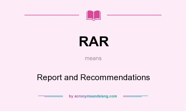 What does RAR mean? It stands for Report and Recommendations