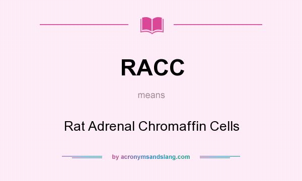 What does RACC mean? It stands for Rat Adrenal Chromaffin Cells
