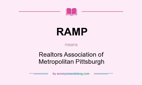 What does RAMP mean? It stands for Realtors Association of Metropolitan Pittsburgh