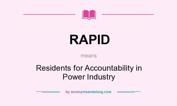 What does RAPID mean? It stands for Residents for Accountability in Power Industry