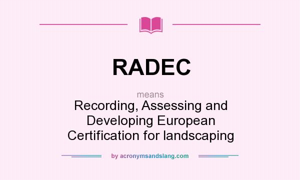 What does RADEC mean? It stands for Recording, Assessing and Developing European Certification for landscaping