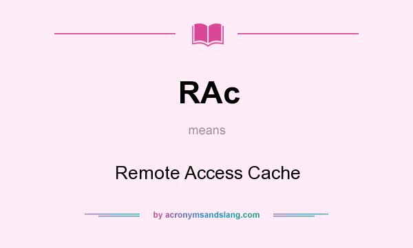 What does RAc mean? It stands for Remote Access Cache