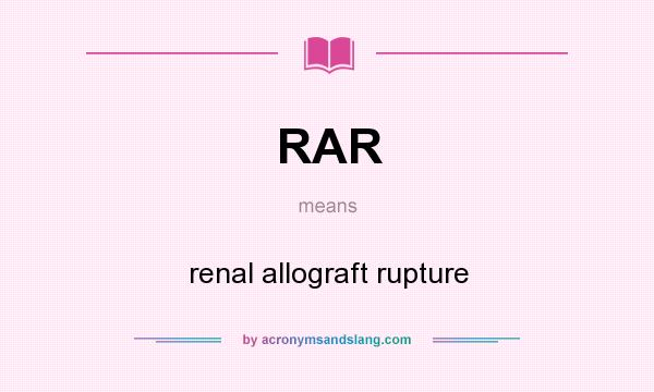 What does RAR mean? It stands for renal allograft rupture