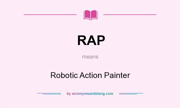 What does RAP mean? It stands for Robotic Action Painter