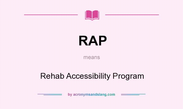 What does RAP mean? It stands for Rehab Accessibility Program
