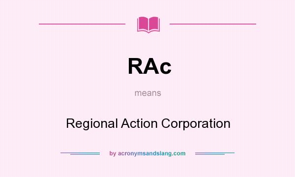 What does RAc mean? It stands for Regional Action Corporation