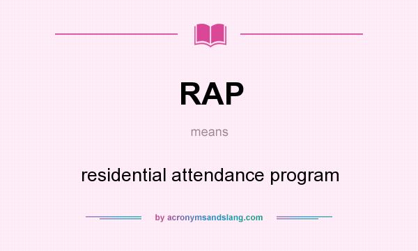 What does RAP mean? It stands for residential attendance program