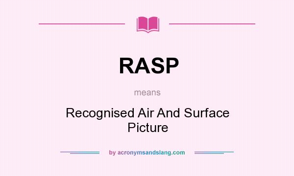 What does RASP mean? It stands for Recognised Air And Surface Picture