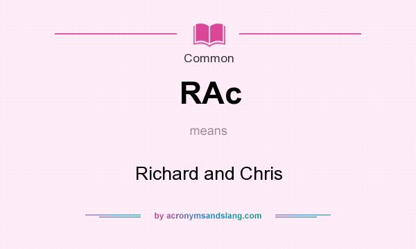 What does RAc mean? It stands for Richard and Chris