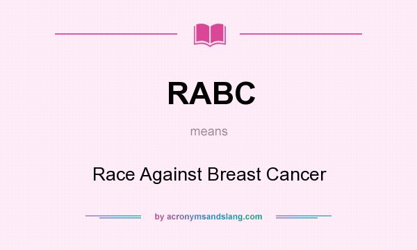 What does RABC mean? It stands for Race Against Breast Cancer