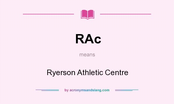 What does RAc mean? It stands for Ryerson Athletic Centre