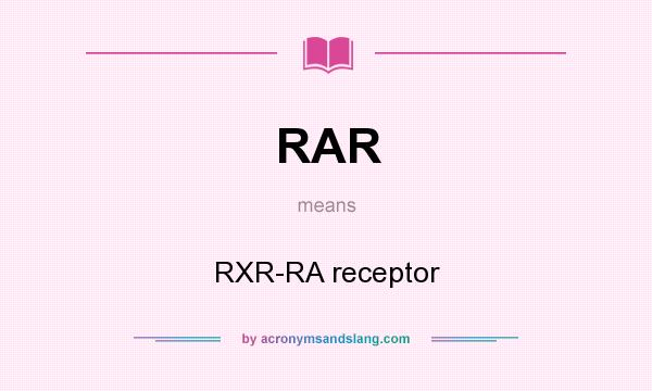 What does RAR mean? It stands for RXR-RA receptor