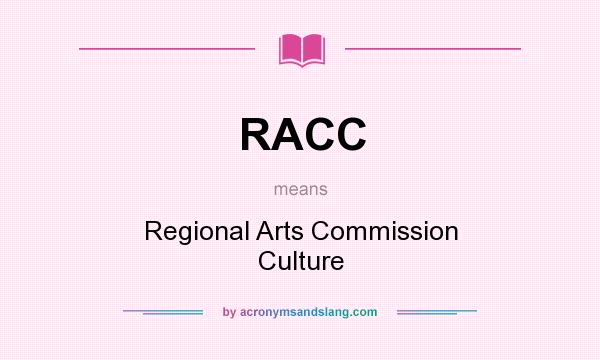 What does RACC mean? It stands for Regional Arts Commission Culture